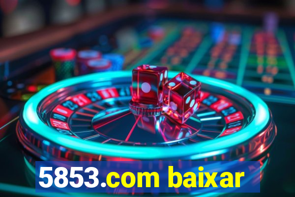 5853.com baixar